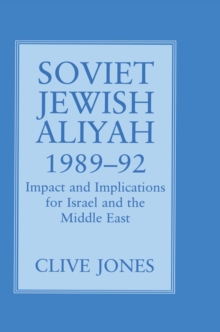 Soviet Jewish Aliyah, 1989-92 : Impact and Implications for Israel and the Middle East