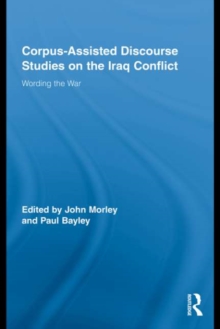 Corpus-Assisted Discourse Studies on the Iraq Conflict : Wording the War