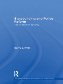 Statebuilding and Police Reform : The Freedom of Security