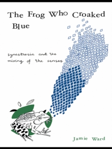 The Frog Who Croaked Blue : Synesthesia and the Mixing of the Senses