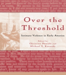 Over the Threshold : Intimate Violence in Early America