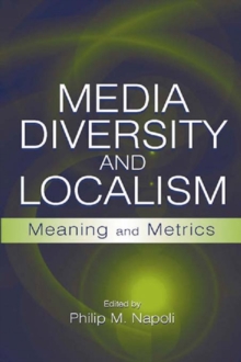 Media Diversity and Localism : Meaning and Metrics