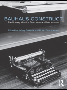 Bauhaus Construct : Fashioning Identity, Discourse and Modernism