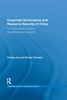 Corporate Governance and Resource Security in China : The Transformation of China's Global Resources Companies