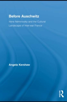 Before Auschwitz : Irene Nemirovsky and the Cultural Landscape of Inter-war France