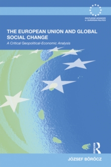 The European Union and Global Social Change : A Critical Geopolitical-Economic Analysis