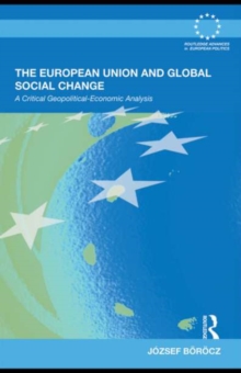 The European Union and Global Social Change : A Critical Geopolitical-Economic Analysis