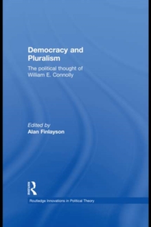 Democracy and Pluralism : The Political Thought of William E. Connolly