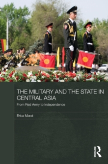 The Military and the State in Central Asia : From Red Army to Independence