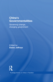 China's Governmentalities : Governing Change, Changing Government