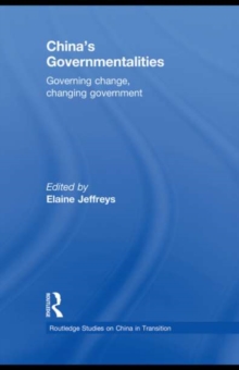 China's Governmentalities : Governing Change, Changing Government