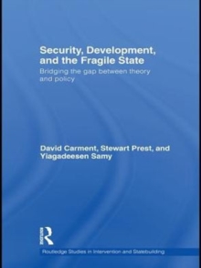 Security, Development and the Fragile State : Bridging the Gap between Theory and Policy