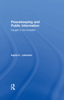 Peacekeeping and Public Information : Caught in the Crossfire