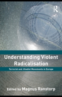 Understanding Violent Radicalisation : Terrorist and Jihadist Movements in Europe