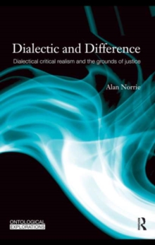 Dialectic and Difference : Dialectical Critical Realism and the Grounds of Justice