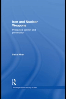 Iran and Nuclear Weapons : Protracted Conflict and Proliferation