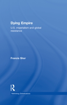 Dying Empire : U.S. Imperialism and Global Resistance