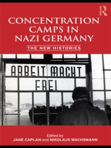 Concentration Camps in Nazi Germany : The New Histories