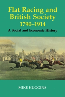 Flat Racing and British Society, 1790-1914 : A Social and Economic History