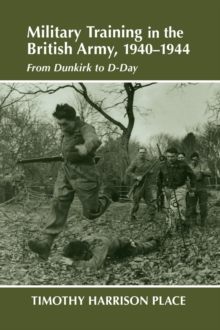 Military Training in the British Army, 1940-1944 : From Dunkirk to D-Day