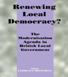 Renewing Local Democracy? : The Modernisation Agenda in British Local Government