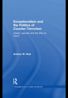 Exceptionalism and the Politics of Counter-Terrorism : Liberty, Security and the War on Terror