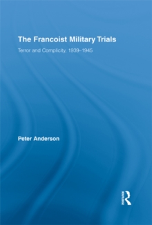 The Francoist Military Trials : Terror and Complicity,1939-1945