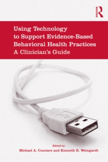 Using Technology to Support Evidence-Based Behavioral Health Practices : A Clinician's Guide