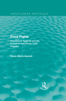 Food Fights (Routledge Revivals) : International Regimes and the Politics of Agricultural Trade Disputes