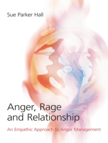 Anger, Rage and Relationship : An Empathic Approach to Anger Management