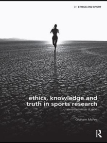 Ethics, Knowledge and Truth in Sports Research : An Epistemology of Sport