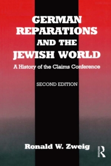 German Reparations and the Jewish World : A History of the Claims Conference