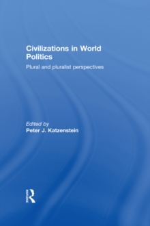 Civilizations in World Politics : Plural and Pluralist Perspectives