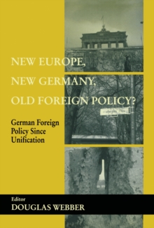 New Europe, New Germany, Old Foreign Policy? : German Foreign Policy Since Unification