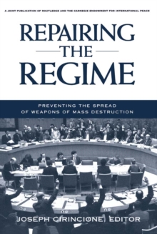 Repairing the Regime : Preventing the Spread of Weapons of Mass Destruction