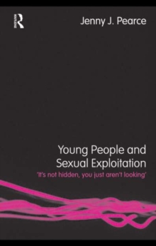 Young People and Sexual Exploitation : 'It's Not Hidden, You Just Aren't Looking'