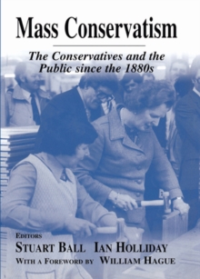 Mass Conservatism : The Conservatives and the Public since the 1880s