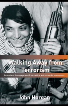 Walking Away from Terrorism : Accounts of Disengagement from Radical and Extremist Movements