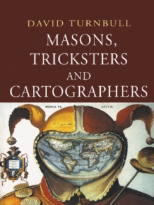 Masons, Tricksters and Cartographers : Comparative Studies in the Sociology of Scientific and Indigenous Knowledge