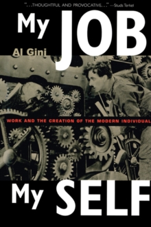 My Job, My Self : Work and the Creation of the Modern Individual