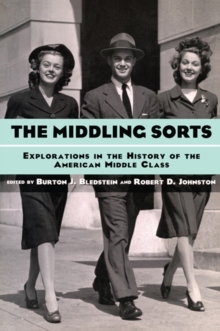 The Middling Sorts : Explorations in the History of the American Middle Class