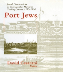 Port Jews : Jewish Communities in Cosmopolitan Maritime Trading Centres, 1550-1950