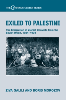 Exiled to Palestine : The Emigration of Soviet Zionist Convicts, 1924-1934