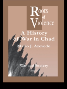 The Roots of Violence : A History of War in Chad