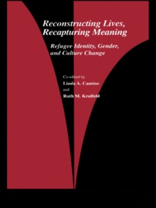 Reconstructing Lives, Recapturing Meaning : Refugee Identity, Gender, and Culture Change