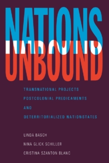 Nations Unbound : Transnational Projects, Postcolonial Predicaments, and Deterritorialized Nation-States