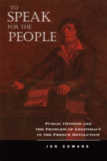 To Speak for the People : Public Opinion and the Problem of Legitimacy in the French Revolution