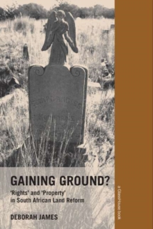 Gaining Ground? : Rights and Property in South African Land Reform