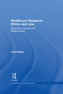 Healthcare Research Ethics and Law : Regulation, Review and Responsibility