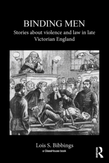 Binding Men : Stories About Violence and Law in Late Victorian England